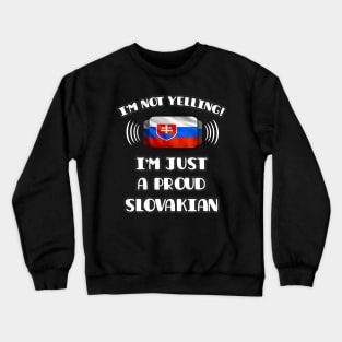 I'm Not Yelling I'm A Proud Slovakian - Gift for Slovakian With Roots From Slovakia Crewneck Sweatshirt